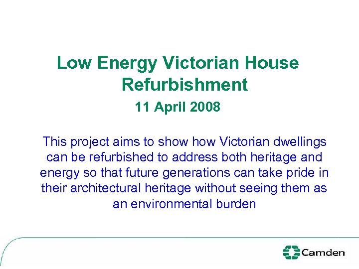 Low Energy Victorian House Refurbishment 11 April 2008 This project aims to show Victorian