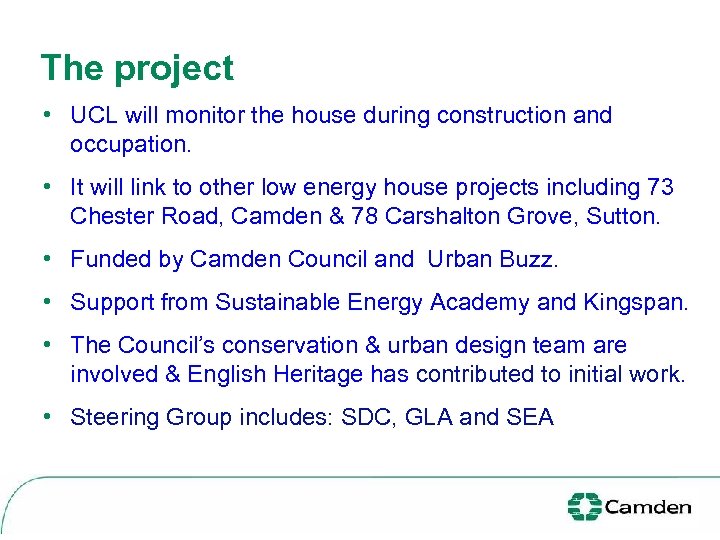The project • UCL will monitor the house during construction and occupation. • It