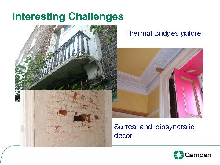 Interesting Challenges Thermal Bridges galore Surreal and idiosyncratic decor 
