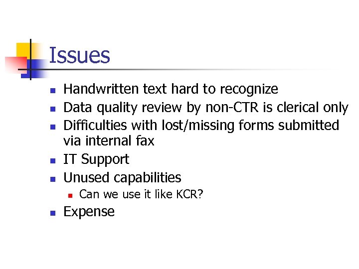Issues n n n Handwritten text hard to recognize Data quality review by non-CTR
