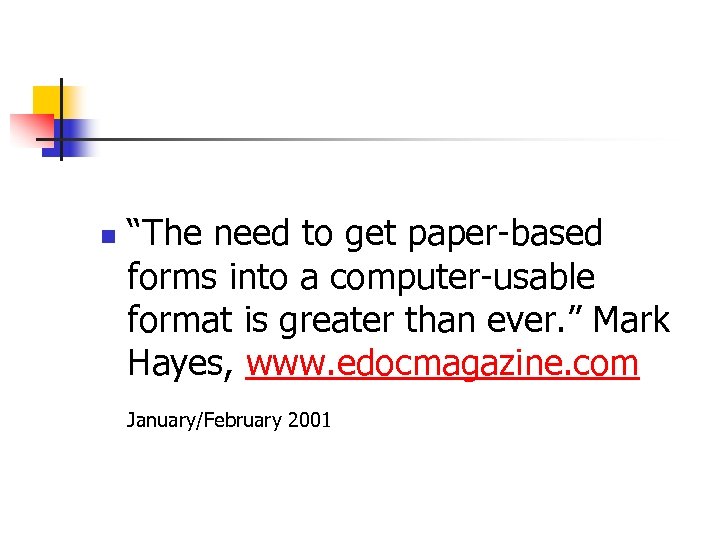 n “The need to get paper-based forms into a computer-usable format is greater than