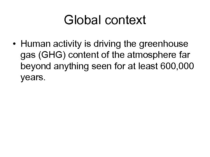 Global context • Human activity is driving the greenhouse gas (GHG) content of the