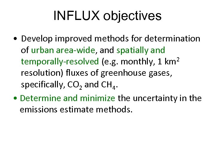 INFLUX objectives • Develop improved methods for determination of urban area-wide, and spatially and