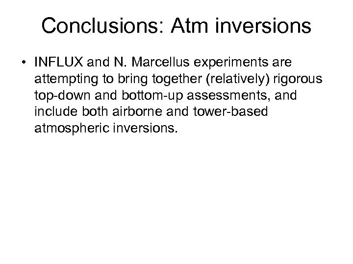 Conclusions: Atm inversions • INFLUX and N. Marcellus experiments are attempting to bring together