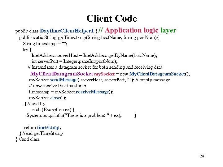 Client Code public class Daytime. Client. Helper 1 { // Application logic layer public