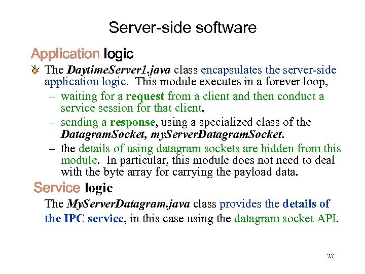 Server-side software Application logic The Daytime. Server 1. java class encapsulates the server-side application