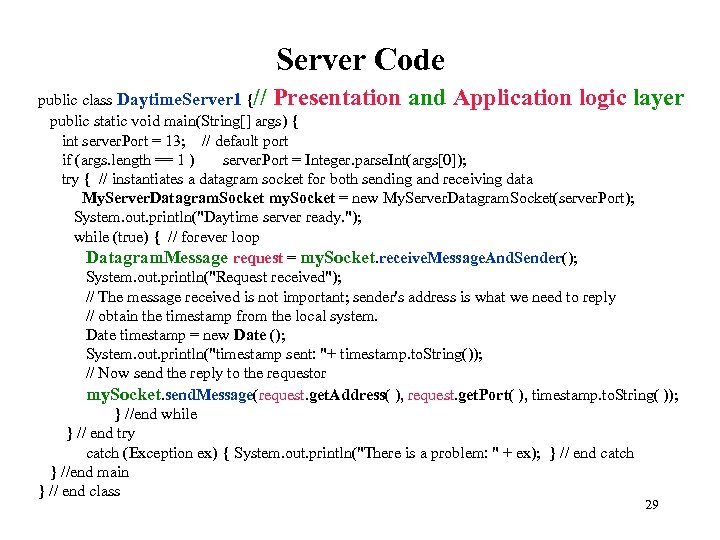 Server Code public class Daytime. Server 1 {// Presentation and Application logic layer public