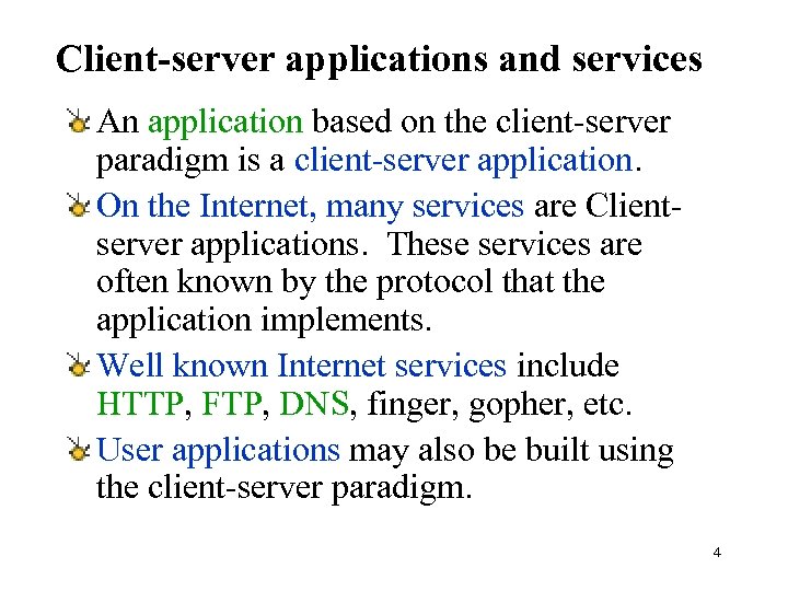 Client-server applications and services An application based on the client-server paradigm is a client-server