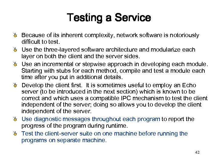 Testing a Service Because of its inherent complexity, network software is notoriously difficult to