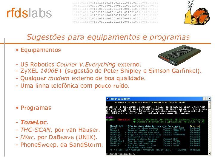 rfdslabs 1101001110101001001101001001001010 100101101001001010010010000100 00110111100011101110110010001001101 111101001110000110100101100100111010 111101001101100100100111001011010011101001001001110010001110100111011 00110111100011101110110010001001101 Sugestões para equipamentos e programas • •