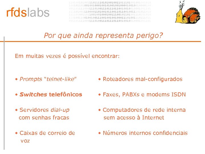 rfdslabs 1101001110101001001101001001001010 100101101001001010010010000100 00110111100011101110110010001001101 111101001110000110100101100100111010 111101001101100100100111001011010011101001001001110010001110100111011 00110111100011101110110010001001101 Por que ainda representa perigo? • Em