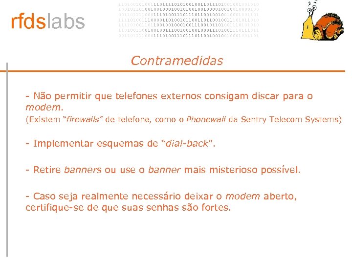 rfdslabs 1101001110101001001101001001001010 100101101001001010010010000100 00110111100011101110110010001001101 111101001110000110100101100100111010 111101001101100100100111001011010011101001001001110010001110100111011 00110111100011101110110010001001101 Contramedidas • - Não permitir que telefones