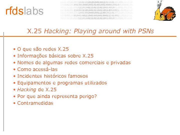 rfdslabs 1101001110101001001101001001001010 100101101001001010010010000100 00110111100011101110110010001001101 111101001110000110100101100100111010 111101001101100100100111001011010011101001001001110010001110100111011 00110111100011101110110010001001101 X. 25 Hacking: Playing around with PSNs