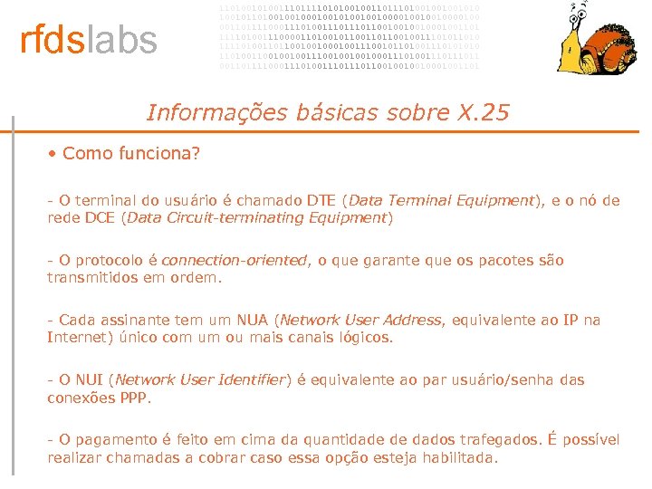 rfdslabs 1101001110101001001101001001001010 100101101001001010010010000100 00110111100011101110110010001001101 111101001110000110100101100100111010 111101001101100100100111001011010011101001001001110010001110100111011 00110111100011101110110010001001101 Informações básicas sobre X. 25 • •