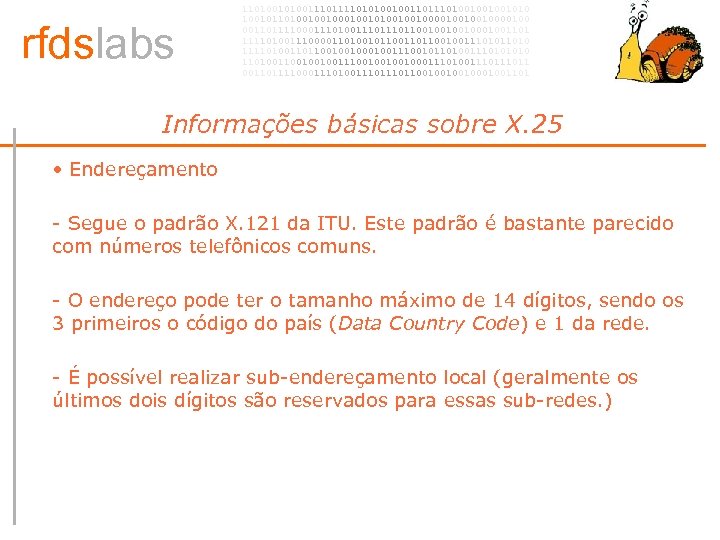 rfdslabs 1101001110101001001101001001001010 100101101001001010010010000100 00110111100011101110110010001001101 111101001110000110100101100100111010 111101001101100100100111001011010011101001001001110010001110100111011 00110111100011101110110010001001101 Informações básicas sobre X. 25 • •