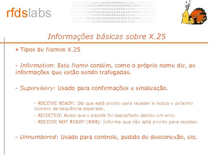 rfdslabs 1101001110101001001101001001001010 100101101001001010010010000100 00110111100011101110110010001001101 111101001110000110100101100100111010 111101001101100100100111001011010011101001001001110010001110100111011 00110111100011101110110010001001101 Informações básicas sobre X. 25 • •