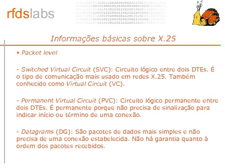 rfdslabs 1101001110101001001101001001001010 100101101001001010010010000100 00110111100011101110110010001001101 111101001110000110100101100100111010 111101001101100100100111001011010011101001001001110010001110100111011 00110111100011101110110010001001101 Informações básicas sobre X. 25 • •