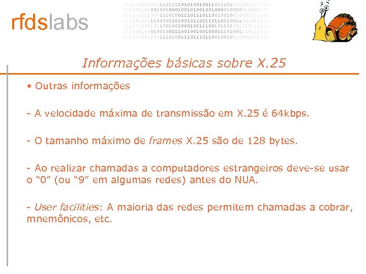 rfdslabs 1101001110101001001101001001001010 100101101001001010010010000100 00110111100011101110110010001001101 111101001110000110100101100100111010 111101001101100100100111001011010011101001001001110010001110100111011 00110111100011101110110010001001101 Informações básicas sobre X. 25 • •