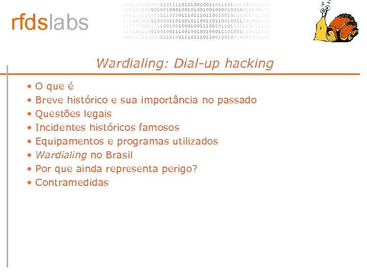 rfdslabs 1101001110101001001101001001001010 100101101001001010010010000100 00110111100011101110110010001001101 111101001110000110100101100100111010 111101001101100100100111001011010011101001001001110010001110100111011 00110111100011101110110010001001101 Wardialing: Dial-up hacking • • • •