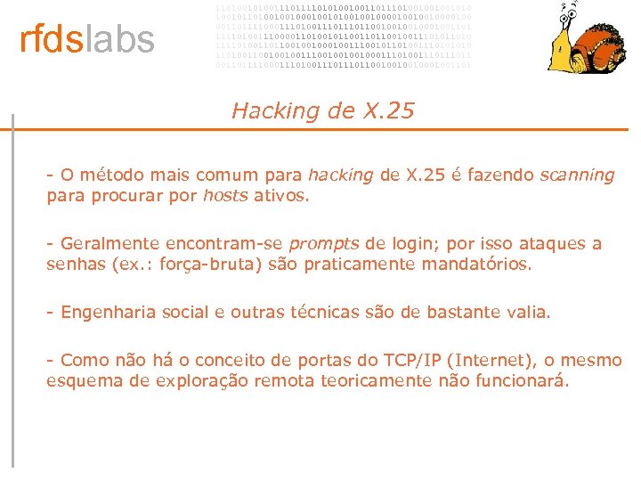 rfdslabs 1101001110101001001101001001001010 100101101001001010010010000100 00110111100011101110110010001001101 111101001110000110100101100100111010 111101001101100100100111001011010011101001001001110010001110100111011 00110111100011101110110010001001101 Hacking de X. 25 • - O
