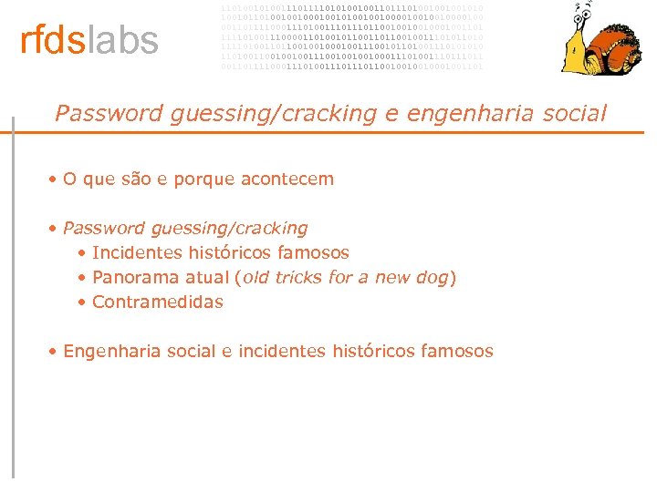 rfdslabs 1101001110101001001101001001001010 100101101001001010010010000100 00110111100011101110110010001001101 111101001110000110100101100100111010 111101001101100100100111001011010011101001001001110010001110100111011 00110111100011101110110010001001101 Password guessing/cracking e engenharia social • •