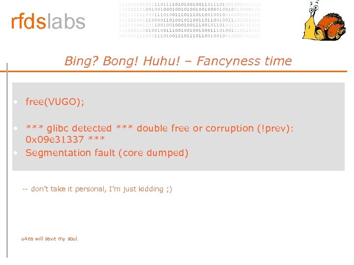 rfdslabs 1101001110101001001101001001001010 100101101001001010010010000100 00110111100011101110110010001001101 111101001110000110100101100100111010 111101001101100100100111001011010011101001001001110010001110100111011 00110111100011101110110010001001101 Bing? Bong! Huhu! – Fancyness time •