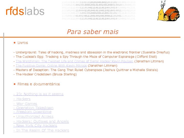 rfdslabs 1101001110101001001101001001001010 100101101001001010010010000100 00110111100011101110110010001001101 111101001110000110100101100100111010 111101001101100100100111001011010011101001001001110010001110100111011 00110111100011101110110010001001101 Para saber mais • • - Livros