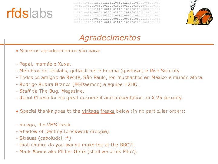 rfdslabs 1101001110101001001101001001001010 100101101001001010010010000100 00110111100011101110110010001001101 111101001110000110100101100100111010 111101001101100100100111001011010011101001001001110010001110100111011 00110111100011101110110010001001101 Agradecimentos • • Sinceros agradecimentos vão para: