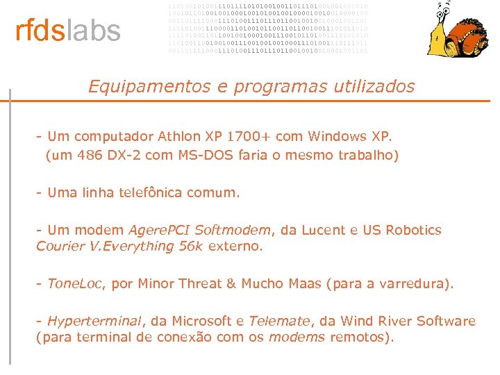rfdslabs 1101001110101001001101001001001010 100101101001001010010010000100 00110111100011101110110010001001101 111101001110000110100101100100111010 111101001101100100100111001011010011101001001001110010001110100111011 00110111100011101110110010001001101 Equipamentos e programas utilizados • - Um