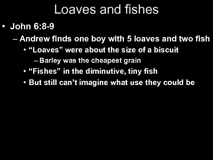 Loaves and fishes • John 6: 8 -9 – Andrew finds one boy with