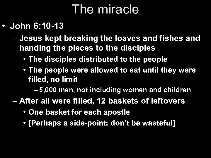 The miracle • John 6: 10 -13 – Jesus kept breaking the loaves and