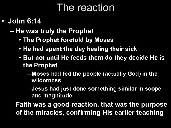The reaction • John 6: 14 – He was truly the Prophet • The