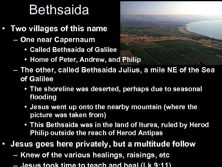 Bethsaida • Two villages of this name – One near Capernaum • Called Bethsaida