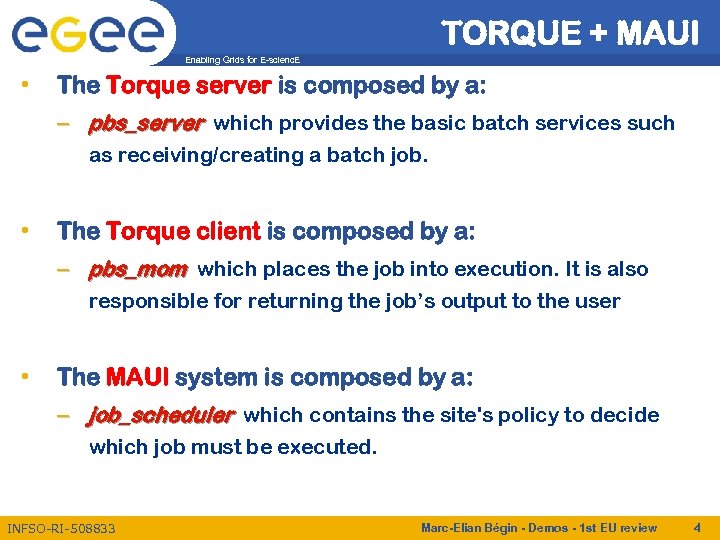 TORQUE + MAUI Enabling Grids for E-scienc. E • The Torque server is composed