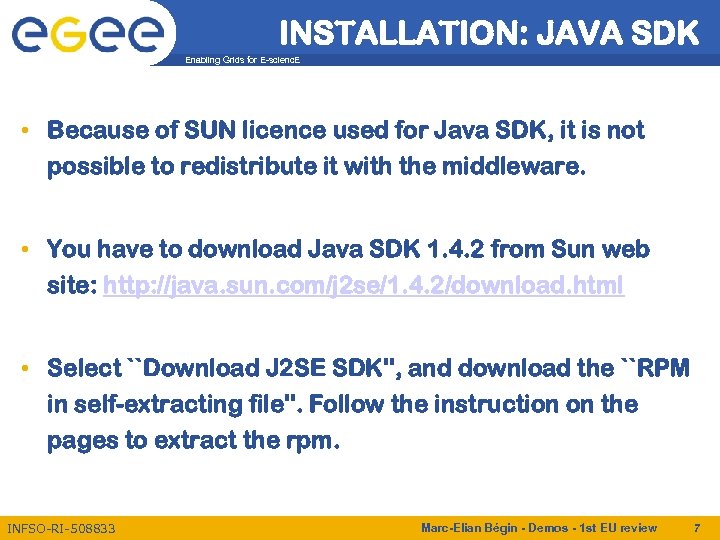 INSTALLATION: JAVA SDK Enabling Grids for E-scienc. E • Because of SUN licence used