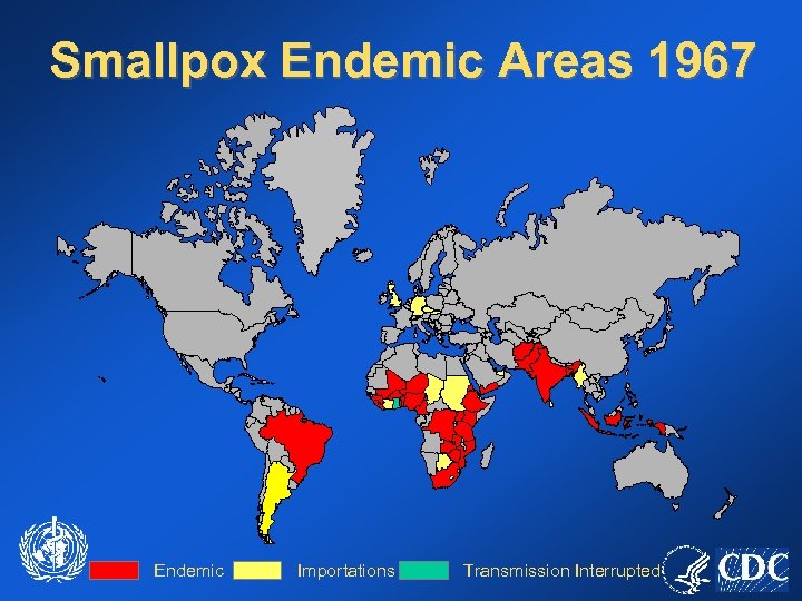 Smallpox Endemic Areas 1967 Endemic Importations Transmission Interrupted 