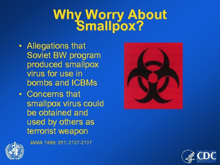 Why Worry About Smallpox? • Allegations that Soviet BW program produced smallpox virus for