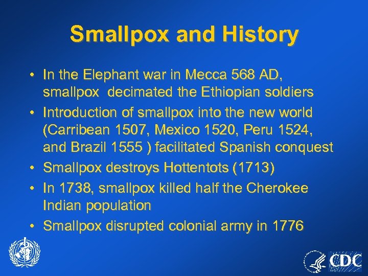 Smallpox and History • In the Elephant war in Mecca 568 AD, smallpox decimated