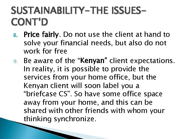 SUSTAINABILITY-THE ISSUESCONT’D 8. 9. Price fairly. Do not use the client at hand to