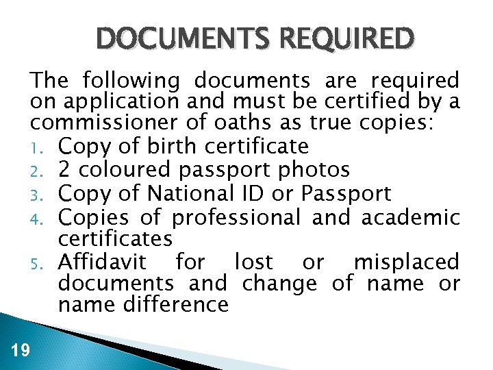 DOCUMENTS REQUIRED The following documents are required on application and must be certified by