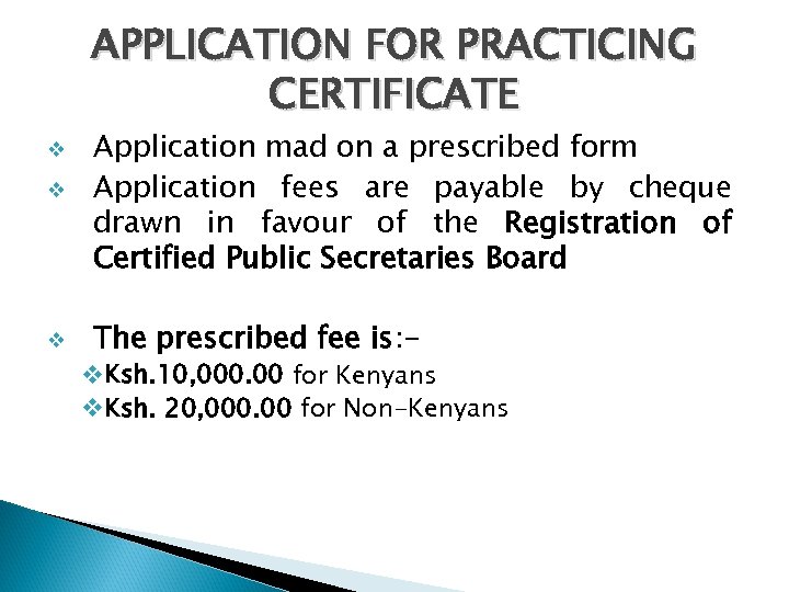 APPLICATION FOR PRACTICING CERTIFICATE v v v Application mad on a prescribed form Application