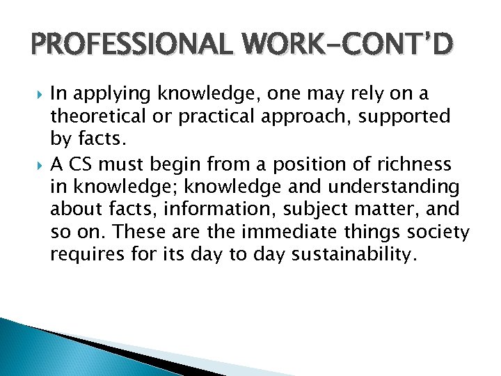 PROFESSIONAL WORK-CONT’D In applying knowledge, one may rely on a theoretical or practical approach,