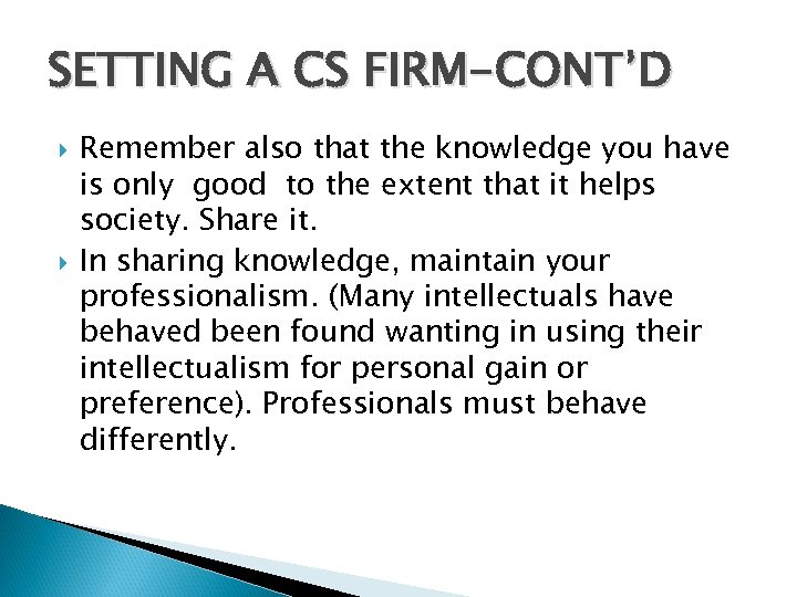 SETTING A CS FIRM-CONT’D Remember also that the knowledge you have is only good
