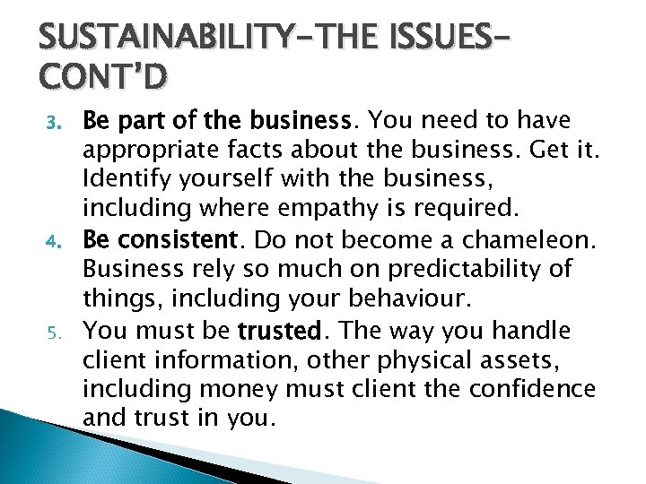 SUSTAINABILITY-THE ISSUESCONT’D 3. 4. 5. Be part of the business. You need to have