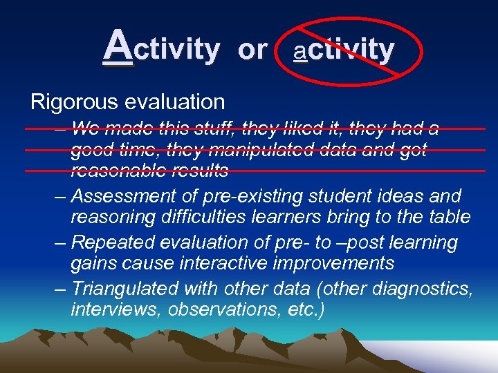 Activity or activity Rigorous evaluation – We made this stuff, they liked it, they