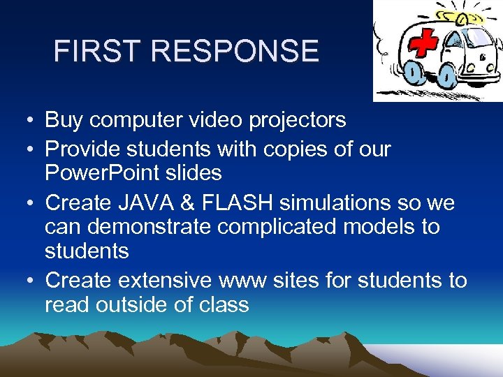 FIRST RESPONSE • Buy computer video projectors • Provide students with copies of our