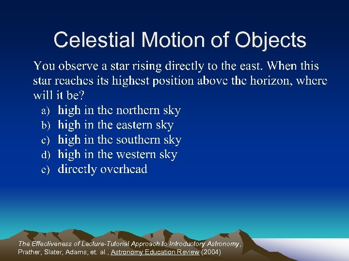 Celestial Motion of Objects The Effectiveness of Lecture-Tutorial Approach to Introductory Astronomy, Prather, Slater,