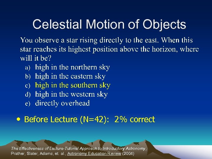 Celestial Motion of Objects • Before Lecture (N=42): 2% correct The Effectiveness of Lecture-Tutorial