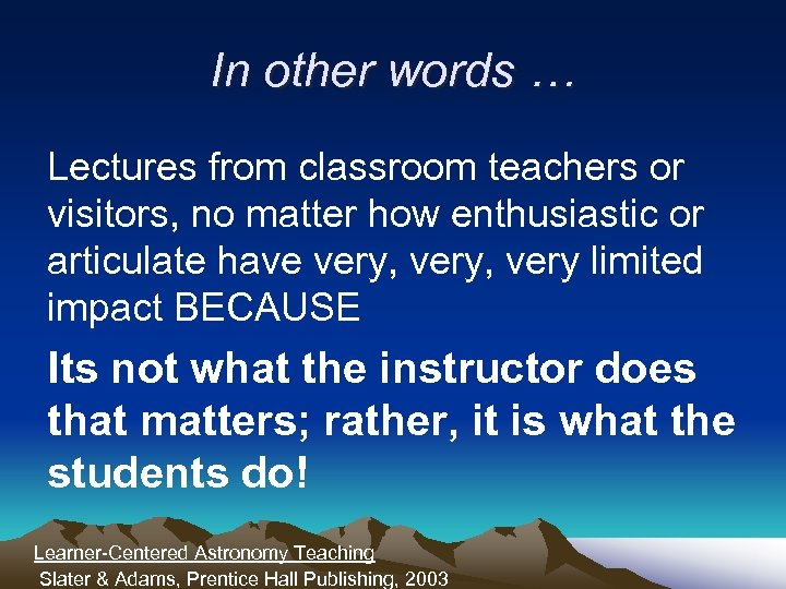 In other words … Lectures from classroom teachers or visitors, no matter how enthusiastic