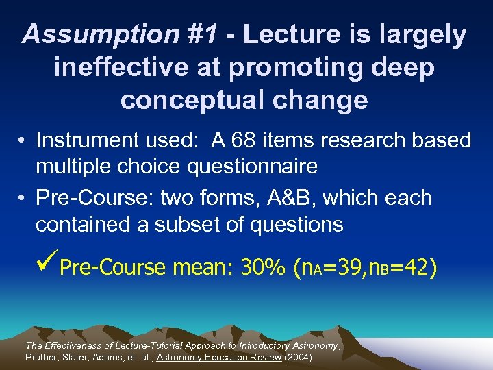Assumption #1 - Lecture is largely ineffective at promoting deep conceptual change • Instrument